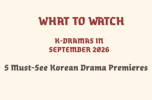 What to Watch: K-Dramas in September 2026 — 5 Must-See Korean Drama Premieres title card